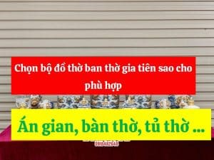 Chọn bộ đồ thờ ban thờ gia tiên sao cho phù hợp, Án gian, bàn thờ, tủ thờ ...
