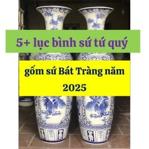 5+ lục bình sứ tứ quý gốm sứ Bát Tràng năm 2025