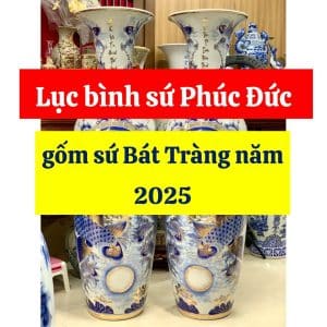 Lục bình sứ Phúc Đức gốm sứ Bát Tràng năm 2025