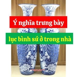 Ý nghĩa trưng bày lục bình sứ ở trong nhà