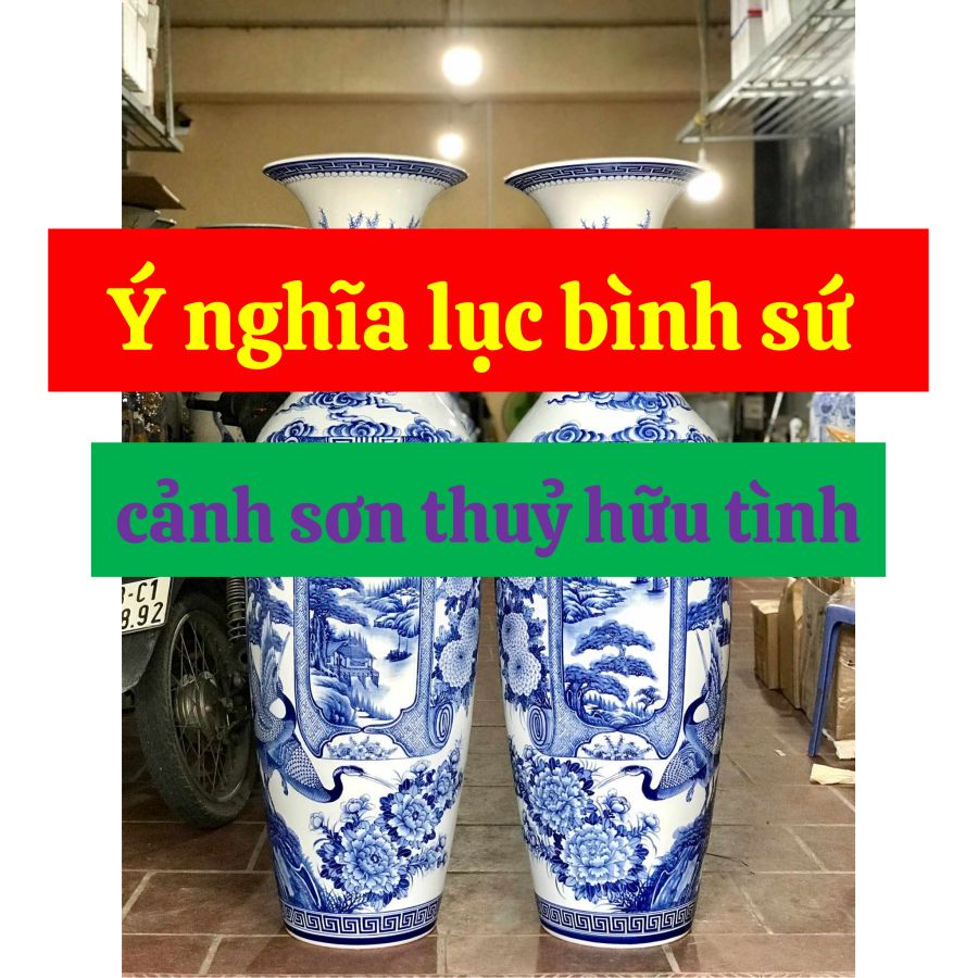 Ý nghĩa lục bình sứ cảnh sơn thuỷ hữu tình
