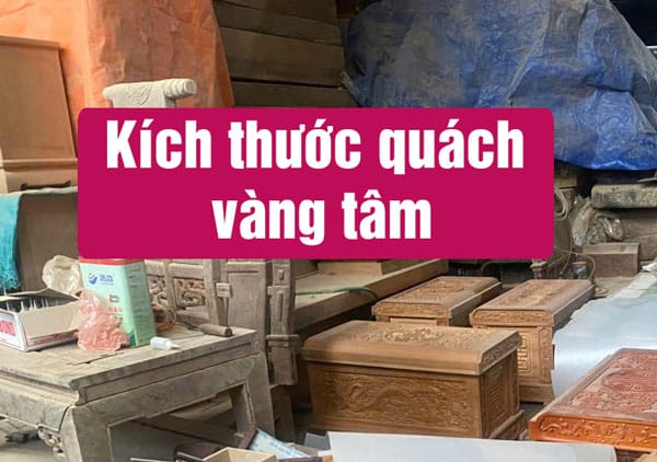 Kích thước quách vàng tâm, giá quách vàng tâm