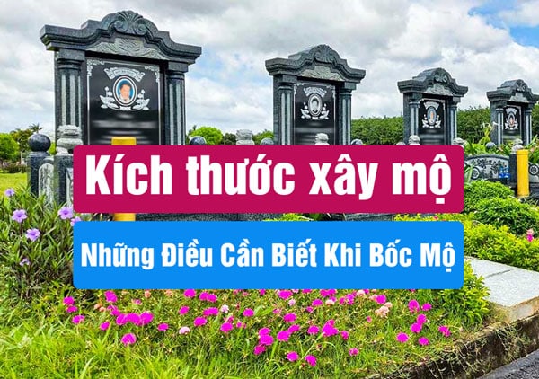 Quy Định Về Kích Thước Xây Mộ Và Những Điều Cần Biết Khi Bốc Mộ, Cải Táng