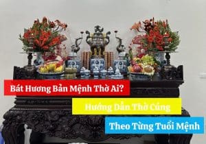 Bát Hương Bản Mệnh Thờ Ai? Hướng Dẫn Thờ Cúng Theo Từng Tuổi Mệnh