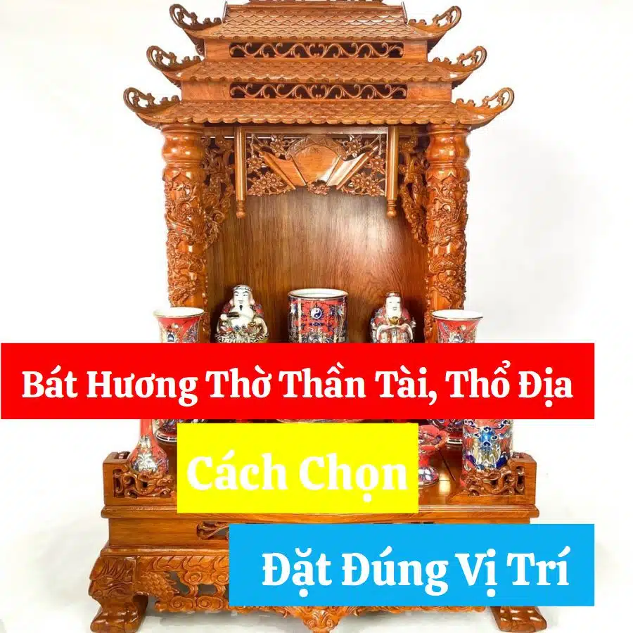 Bát Hương Thờ Thần Tài, Thổ Địa: Cách Chọn và Đặt Đúng Vị Trí Rước Lộc Vào Nhà