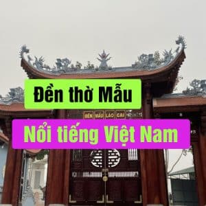 Đền thờ Mẫu nổi tiếng ở Việt Nam