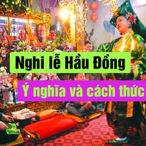 Nghi lễ hầu đồng. Ý nghĩa và cách thực hiện