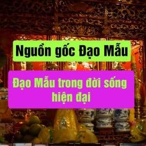Nguồn gốc đạo Mẫu. Đạo Mẫu trong đời sống hiện đại