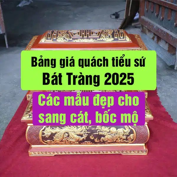 Bảng Giá Quách Tiểu Sứ Bát Tràng 2025, các Mẫu đẹp
