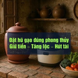 Đặt hũ gạo đúng phong thủy: Giữ tiền – Tăng lộc – Hút tài