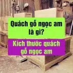 Quách gỗ ngọc am là gì? Có nên dùng khi sang cát không?
