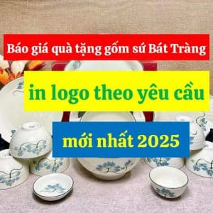 Báo giá quà tặng gốm sứ Bát Tràng in logo theo yêu cầu mới nhất 2025