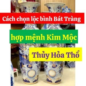 Cách chọn lộc bình Bát Tràng hợp mệnh Kim Mộc Thủy Hỏa Thổ