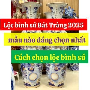 Lộc bình sứ Bát Tràng 2025 mẫu nào đáng chọn nhất