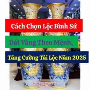 Cách Chọn Lộc Bình Sứ Dát Vàng Theo Mệnh, Tăng Cường Tài Lộc Năm 2025