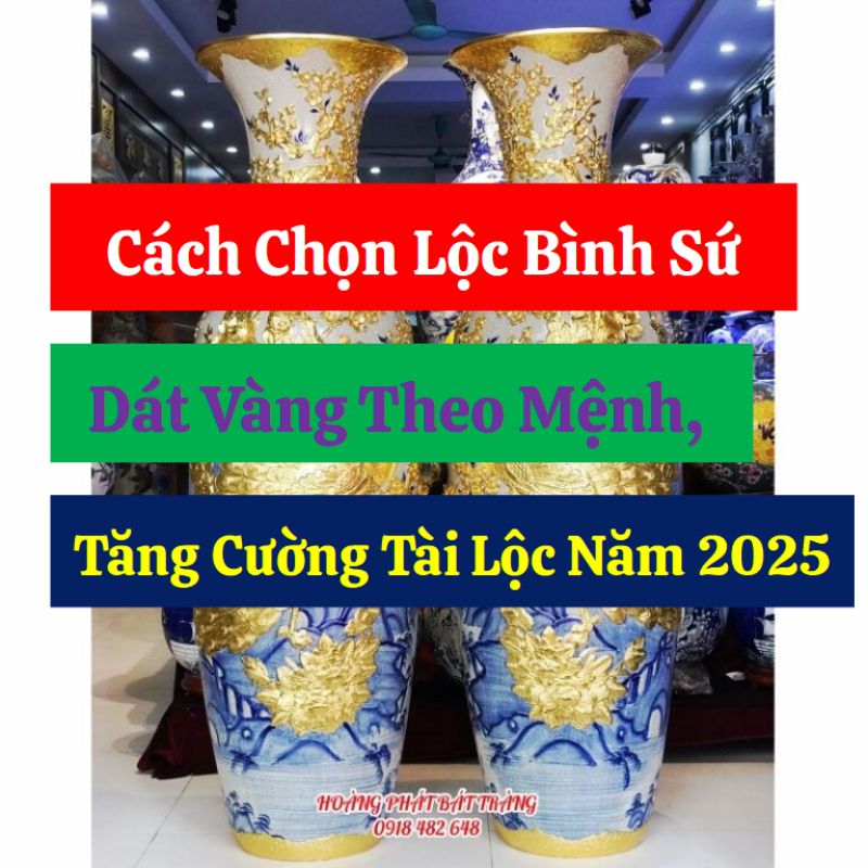 Cách Chọn Lộc Bình Sứ Dát Vàng Theo Mệnh, Tăng Cường Tài Lộc Năm 2025