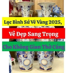 Lục Bình Sứ Vẽ Vàng 2025, Vẻ Đẹp Sang Trọng Cho Không Gian Thờ Cúng