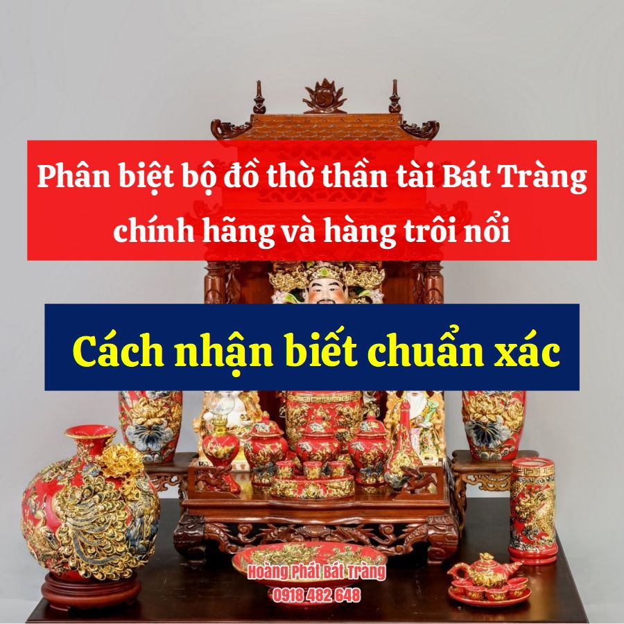 Phân biệt bộ đồ thờ thần tài Bát Tràng chính hãng và hàng trôi nổi, Cách nhận biết chuẩn xác