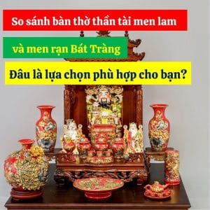 So sánh bàn thờ thần tài men lam và men rạn Bát Tràng