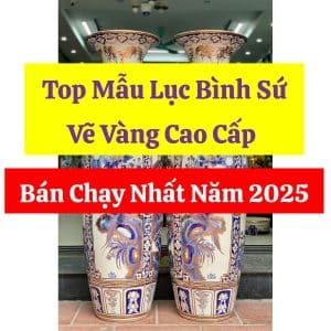 Top Mẫu Lục Bình Sứ Vẽ Vàng Cao Cấp Bán Chạy Nhất Năm 2025