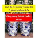 Cách đặt lục bình sứ vẽ vàng Bát Tràng đúng phong thủy để thu hút tài lộc