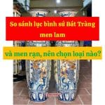 So sánh lục bình sứ Bát Tràng men lam và men rạn, nên chọn loại nào?