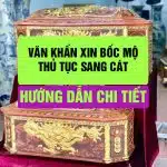 Văn Khấn Xin Bốc Mộ và Toàn Bộ Thủ Tục Sang Cát – Hướng Dẫn Chi Tiết Cho Con Cháu