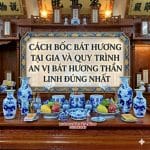 Cách bốc bát hương tại gia và quy trình an vị bát hương thần linh đúng nhất