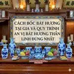 Cách bốc bát hương tại gia và quy trình an vị bát hương thần linh đúng nhất