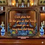 Cách phân biệt đồ thờ gốm sứ Bát Tràng chính gốc và hàng kém chất lượng