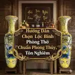 Hướng Dẫn Chọn Lộc Bình Phòng Thờ Chuẩn Phong Thủy, Tôn Nghiêm