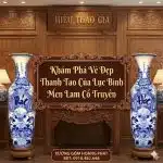 Khám Phá Vẻ Đẹp Thanh Tao Của Lục Bình Men Lam Bát Tràng