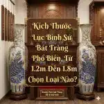 Kích Thước Lục Bình Sứ Bát Tràng Phổ Biến, Từ 1.2m Đến 1.8m Chọn Loại Nào?