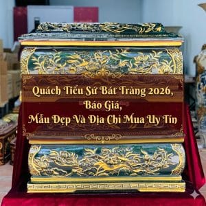 Quách Tiểu Sứ Bát Tràng 2026, Báo Giá, Mẫu Đẹp Và Địa Chỉ Mua Uy Tín