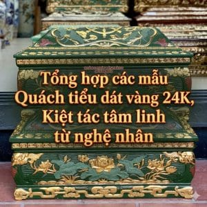 Tổng hợp các mẫu Quách tiểu dát vàng 24K, Kiệt tác tâm linh từ nghệ nhân