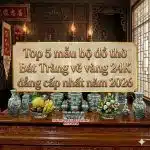 Top 5 mẫu bộ đồ thờ Bát Tràng vẽ vàng 24K đẳng cấp nhất năm 2026