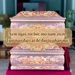 Xem ngày tốt bốc mộ năm 2026, Tuổi nào đại cát để đại tu phần mộ?