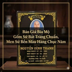 Báo Giá Bia Mộ Gốm Sứ Bát Tràng Chuẩn, Men Sứ Bền Màu Hàng Chục Năm