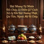 Bát Nhang Tự Nhiên Bốc Cháy Là Điềm Gì? Cách Xử Lý Khi Bát Hương Phật, Gia Tiên, Ngoài Mộ Bị Cháy