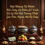 Bát Nhang Tự Nhiên Bốc Cháy Là Điềm Gì? Cách Xử Lý Khi Bát Hương Phật, Gia Tiên, Ngoài Mộ Bị Cháy
