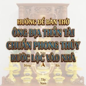 huong de ban tho ong dia than tai chuan phong thuy ruoc loc vao nha 2