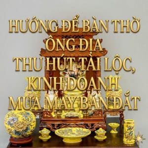 Hướng để bàn thờ ông địa thu hút tài lộc, kinh doanh mua may bán đắt
