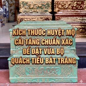Kích thước huyệt mộ cải táng chuẩn xác để đặt vừa bộ quách tiểu Bát Tràng