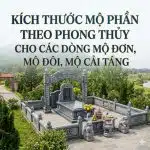 Kích thước mộ phần theo phong thủy cho các dòng mộ đơn, mộ đôi, mộ cải táng