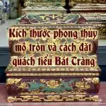 Kích thước phong thủy mộ tròn và cách đặt quách tiểu Bát Tràng