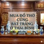 Mua đồ thờ cúng Bát Tràng ở Thái Bình