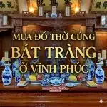 Mua đồ thờ cúng Bát Tràng ở Vĩnh Phúc