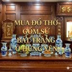 Mua đồ thờ gốm sứ Bát Tràng ở Hưng Yên