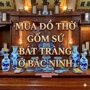 Mua đồ thờ gốm sứ Bát Tràng ở Bắc Ninh