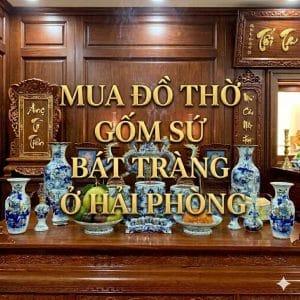 Mua đồ thờ gốm sứ Bát Tràng ở Hải Phòng